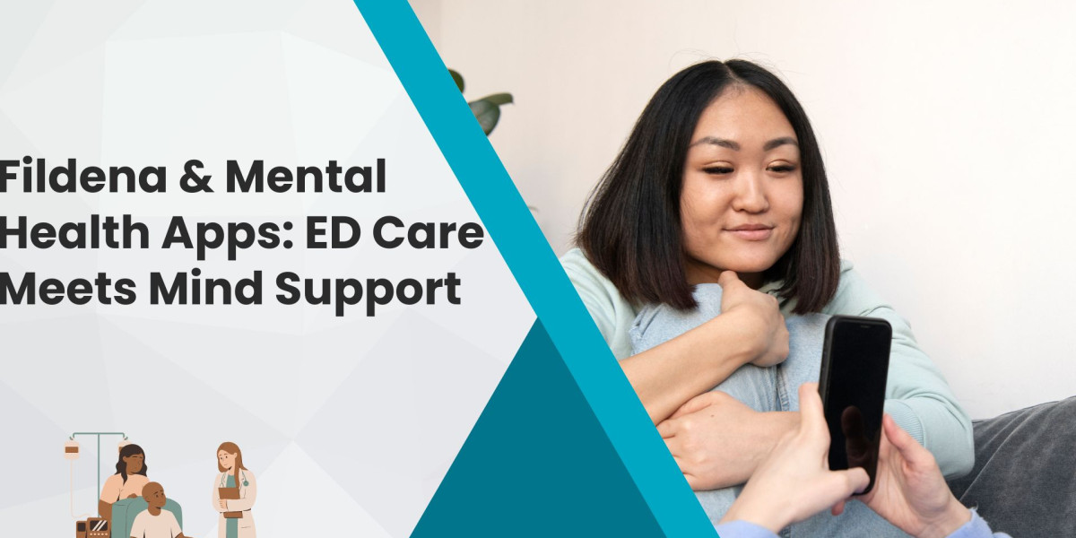 Fildena & Mental Health Apps: ED Care Meets Mind Support