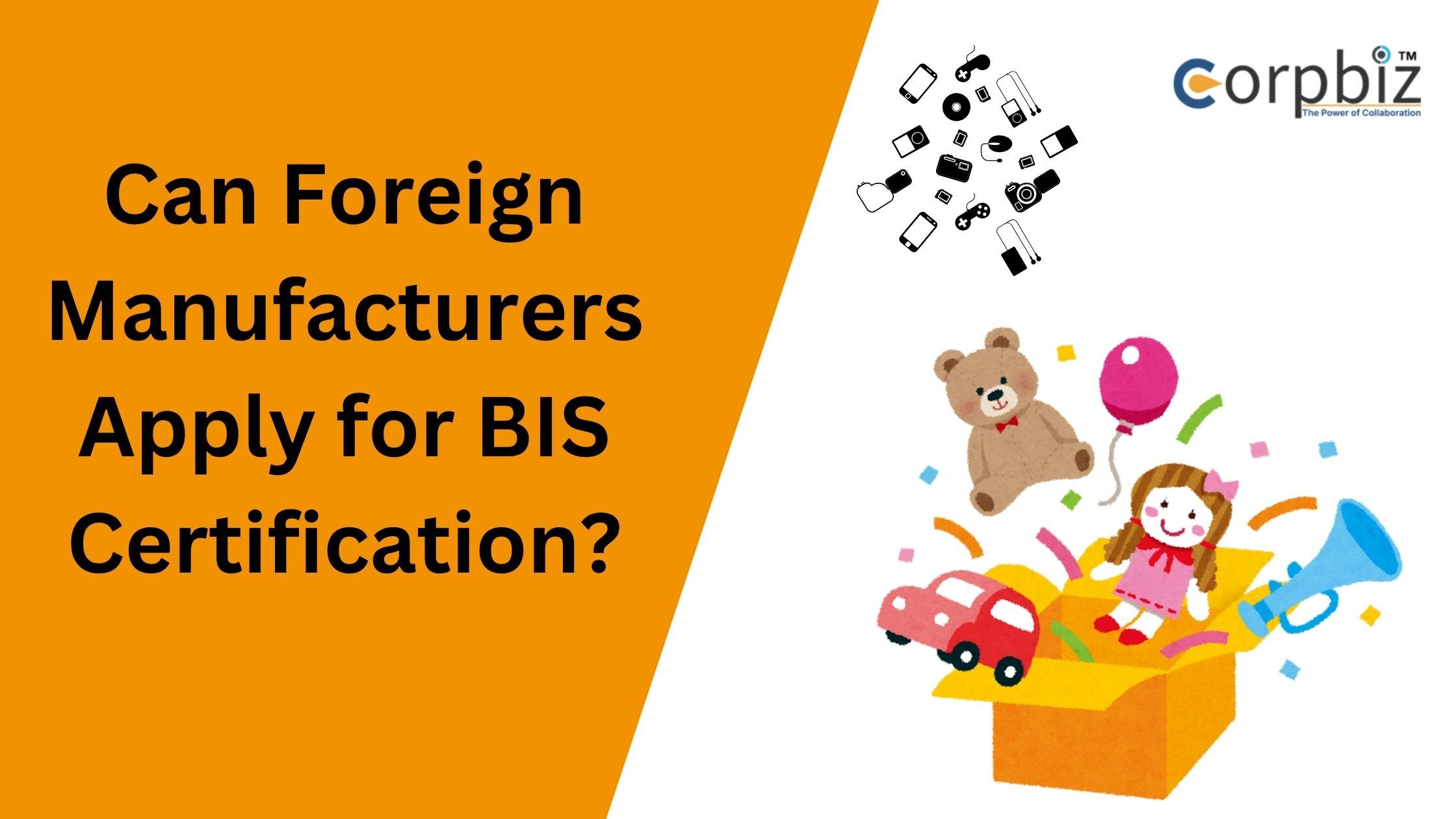 Can Foreign Manufacturers Apply for BIS Certification? | VIBnix