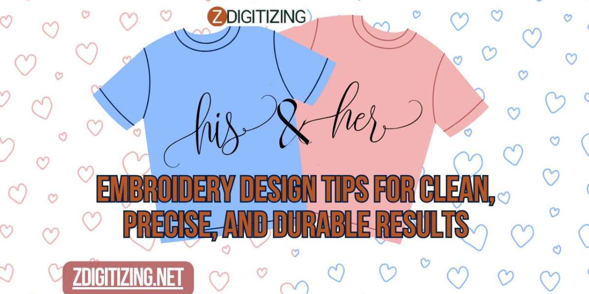 Embroidery Design Tips for Clean, Precise, and Durable Results