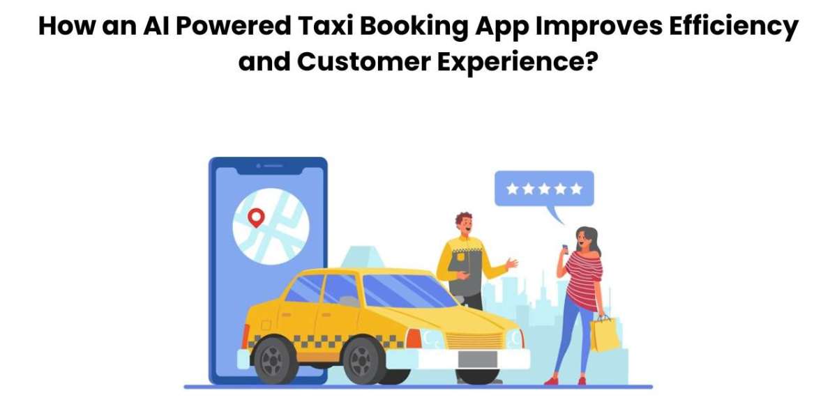 How an AI Powered Taxi Booking App Improves Efficiency and Customer Experience?