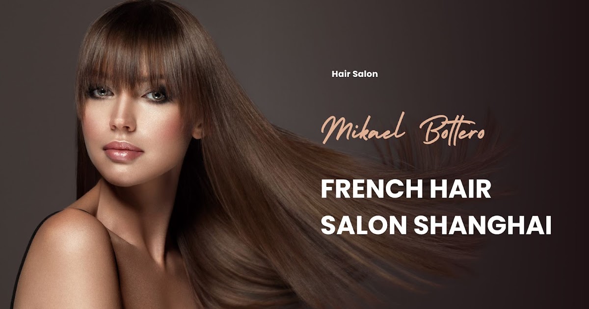 Shanghai French Hairsalon for Elegant and Modern Hair Care
