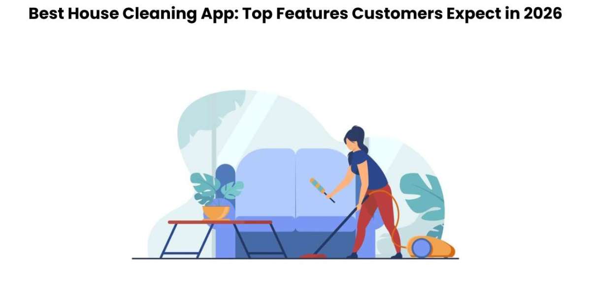 Best House Cleaning App: Top Features Customers Expect in 2026