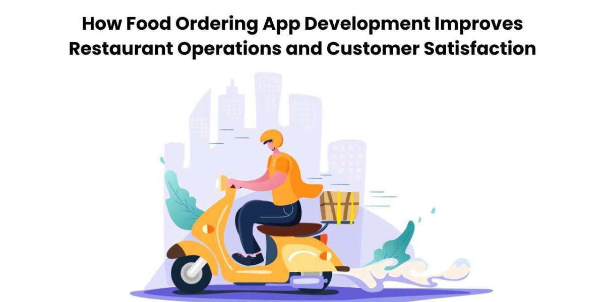 How Food Ordering App Development Improves Restaurant Operations and Customer Satisfaction