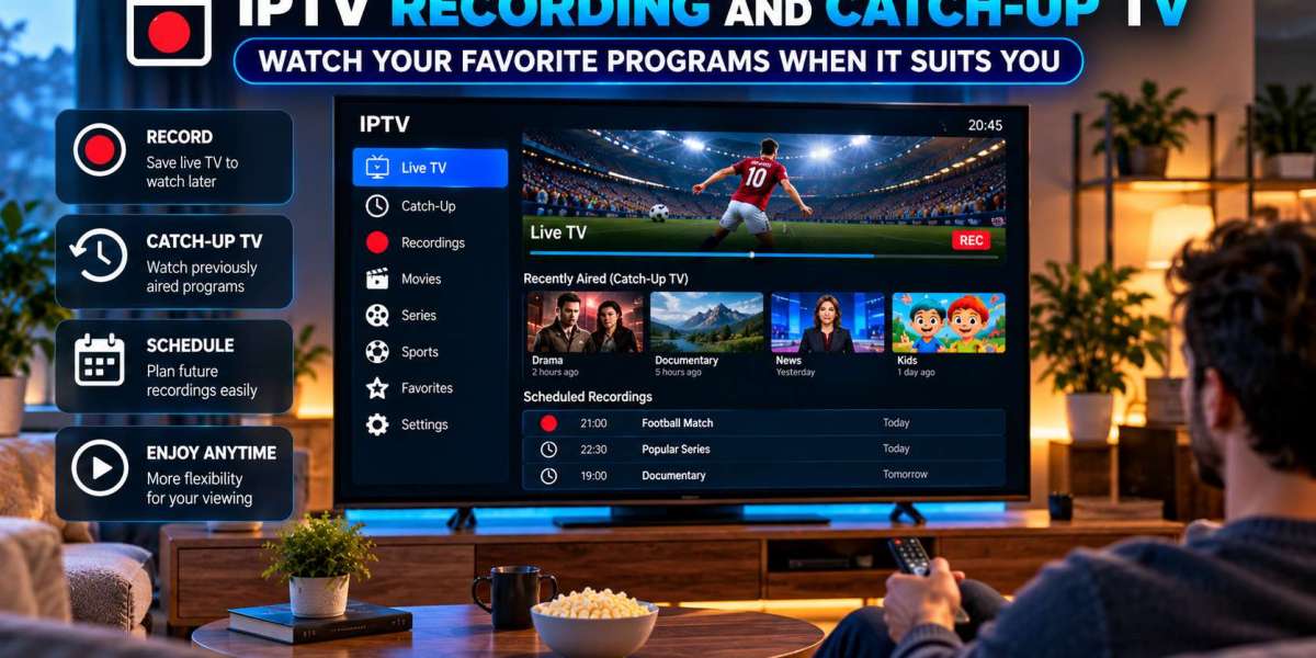 How IPTV Recording and Catch-Up TV Can Make Viewing More Flexible
