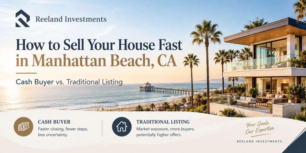 How to Sell Your House Fast in Manhattan Beach, CA: Cash Buyer vs. Traditional Listing